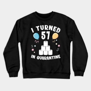 I Turned 57 In Quarantine Crewneck Sweatshirt